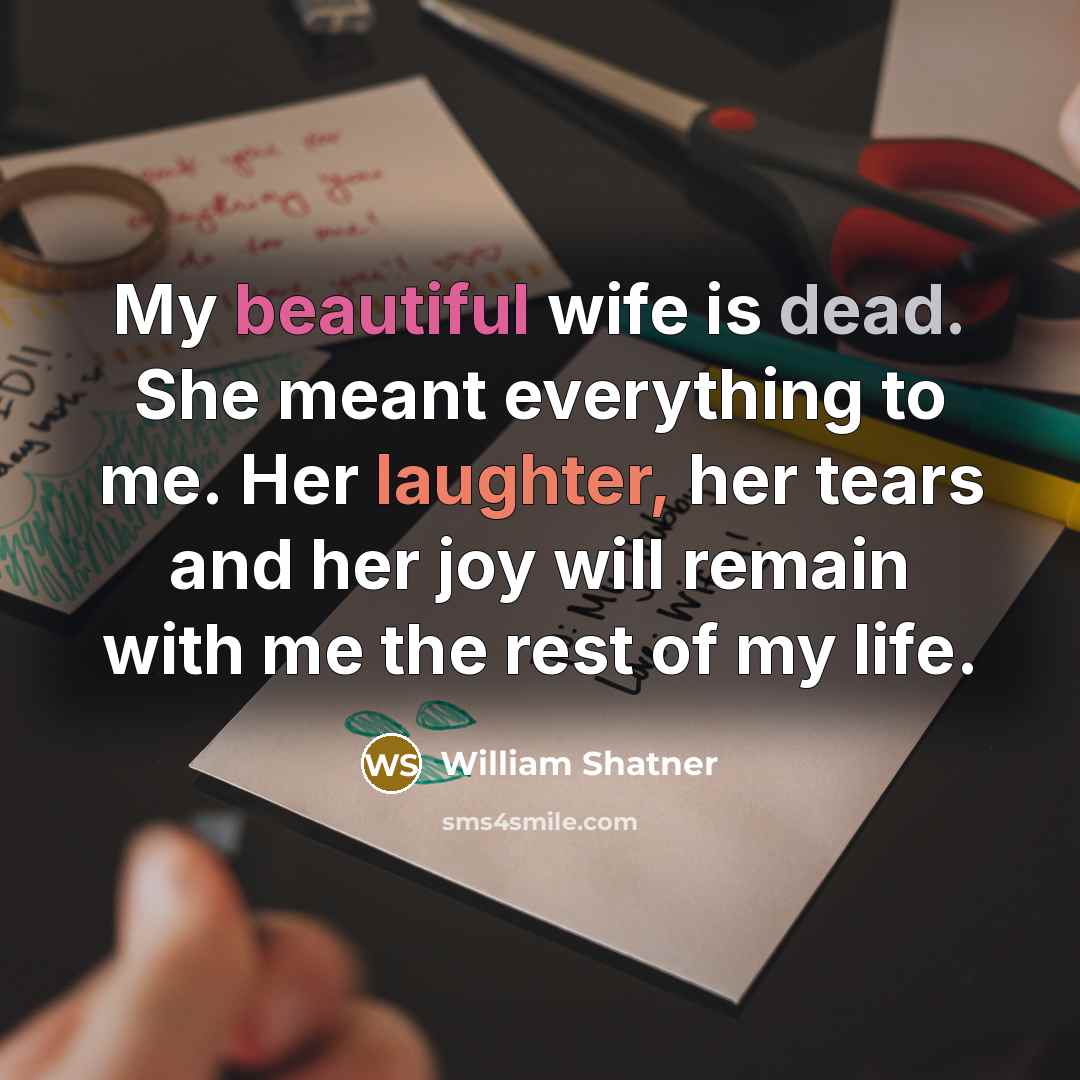 “My beautiful wife is dead. She meant everything to me.…” quote by William Shatner