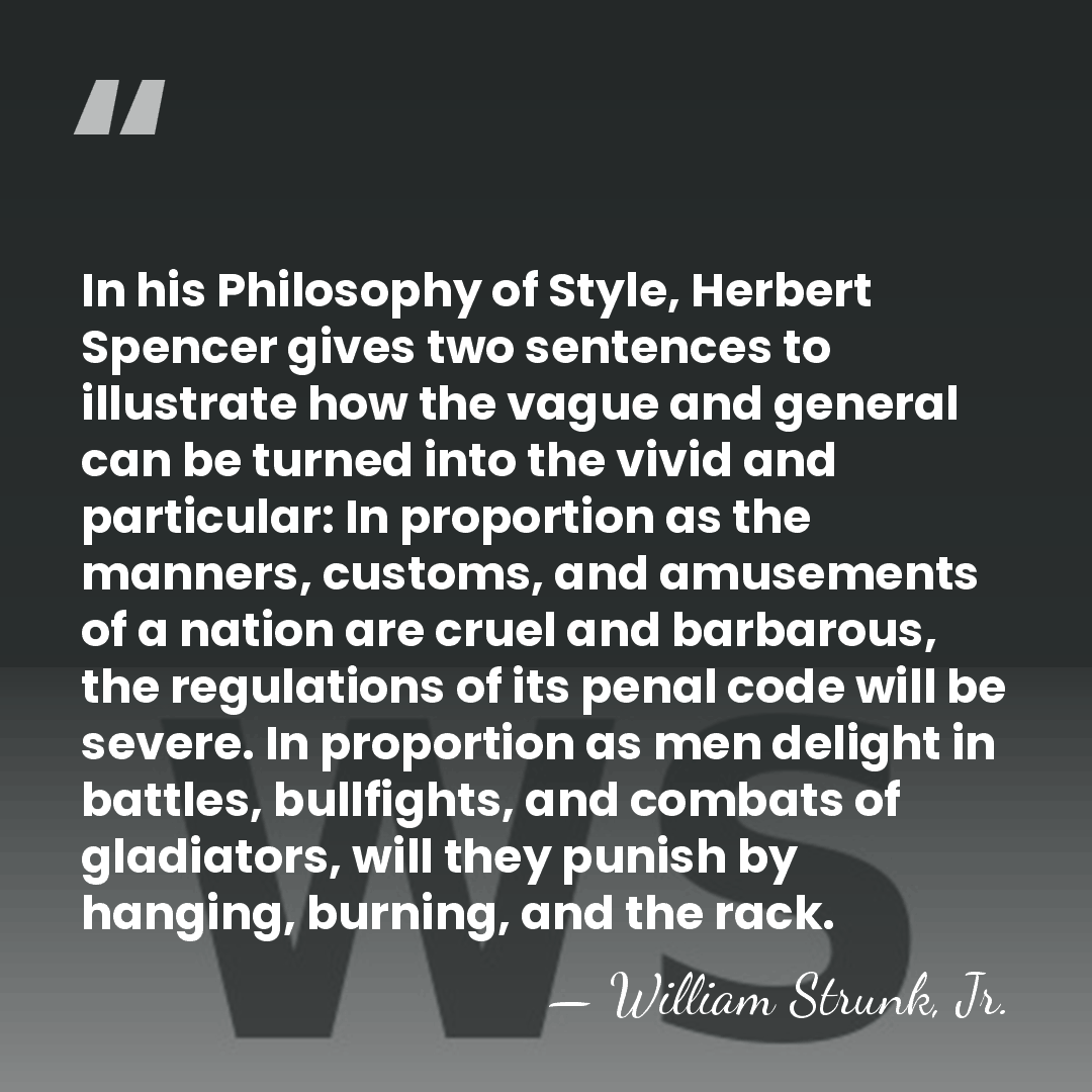 In his Philosophy of Style, Herbert Spencer gives two sentences to illustrate&hellip; - William Strunk, Jr.