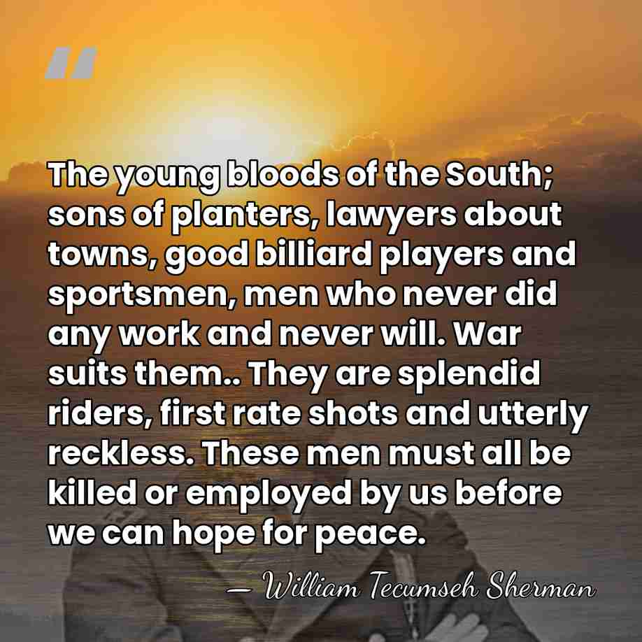 The young bloods of the South; sons of planters, lawyers about towns,&hellip; - William Tecumseh Sherman