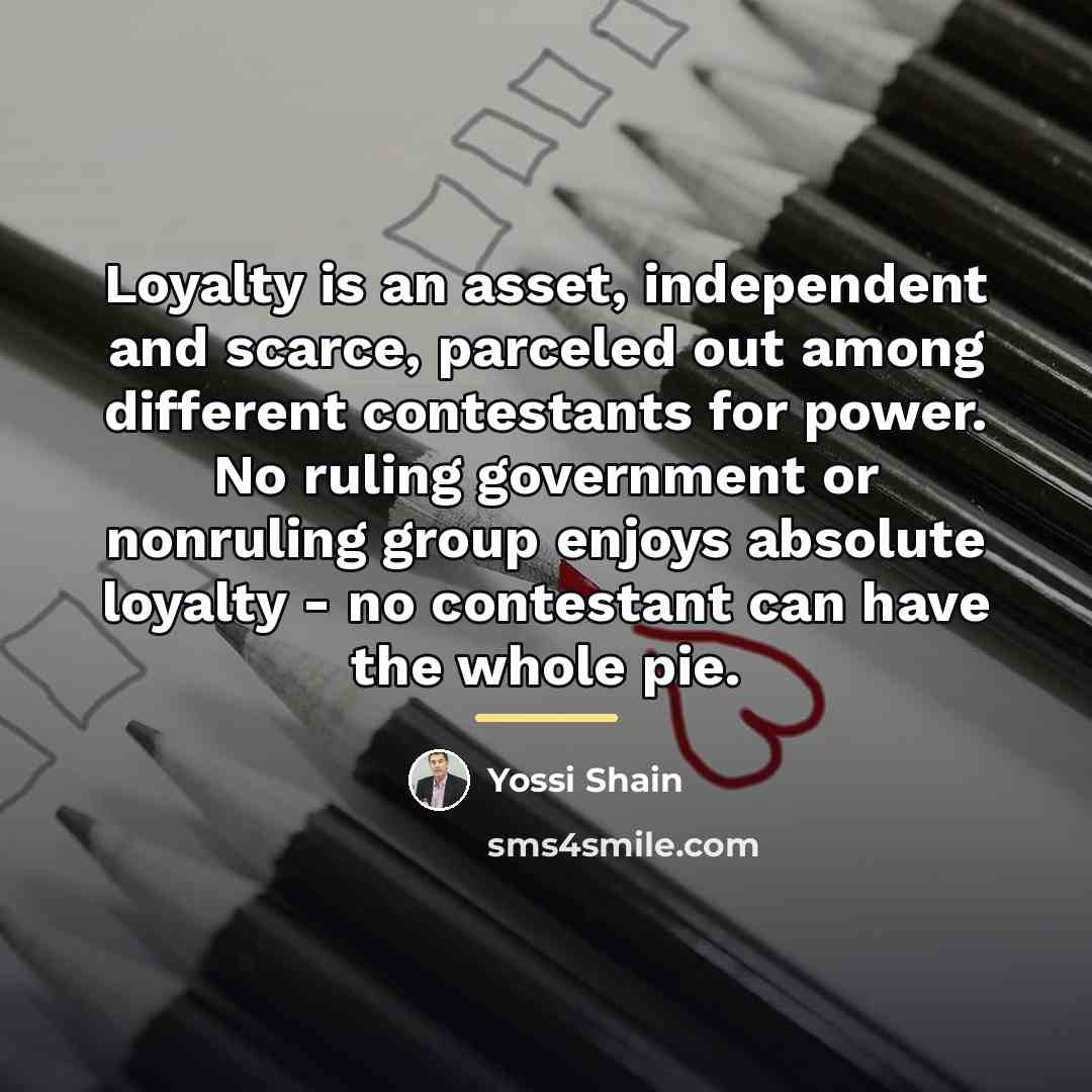 “Loyalty is an asset, independent and scarce, parceled out among…” quote by Yossi Shain