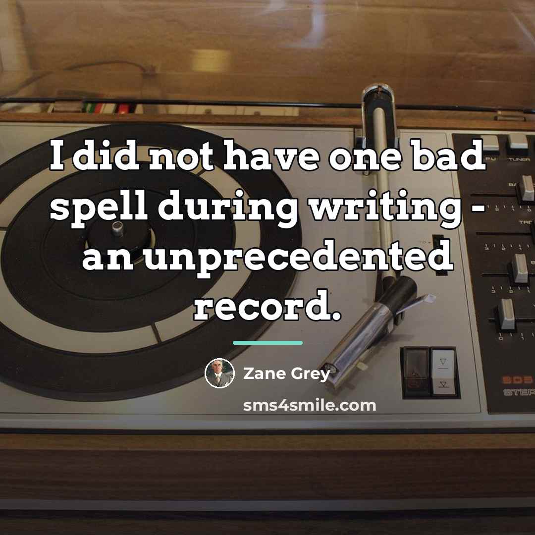 “I did not have one bad spell during writing -…” quote by Zane Grey