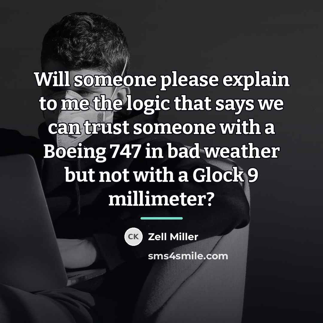 “Will someone please explain to me the logic that says…” quote by Zell Miller