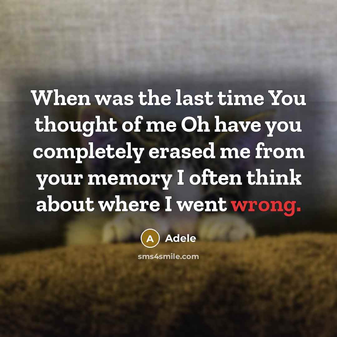 “When was the last time You thought of me Oh…” quote by Adele