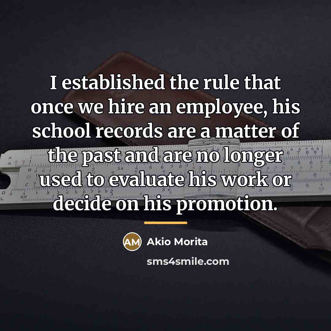 “I established the rule that once we hire an employee,…” quote by Akio Morita