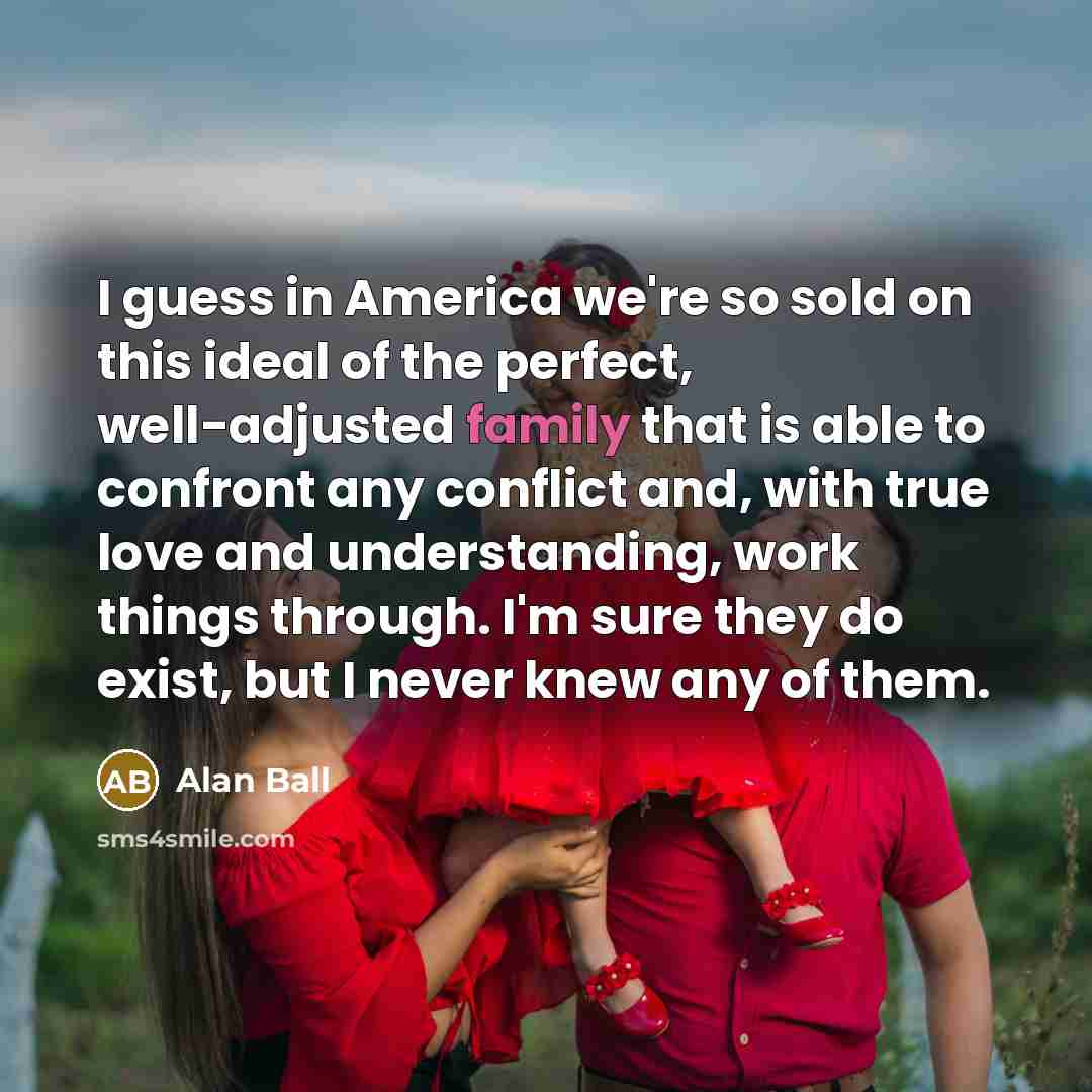 “I guess in America we're so sold on this ideal…” quote by Alan Ball