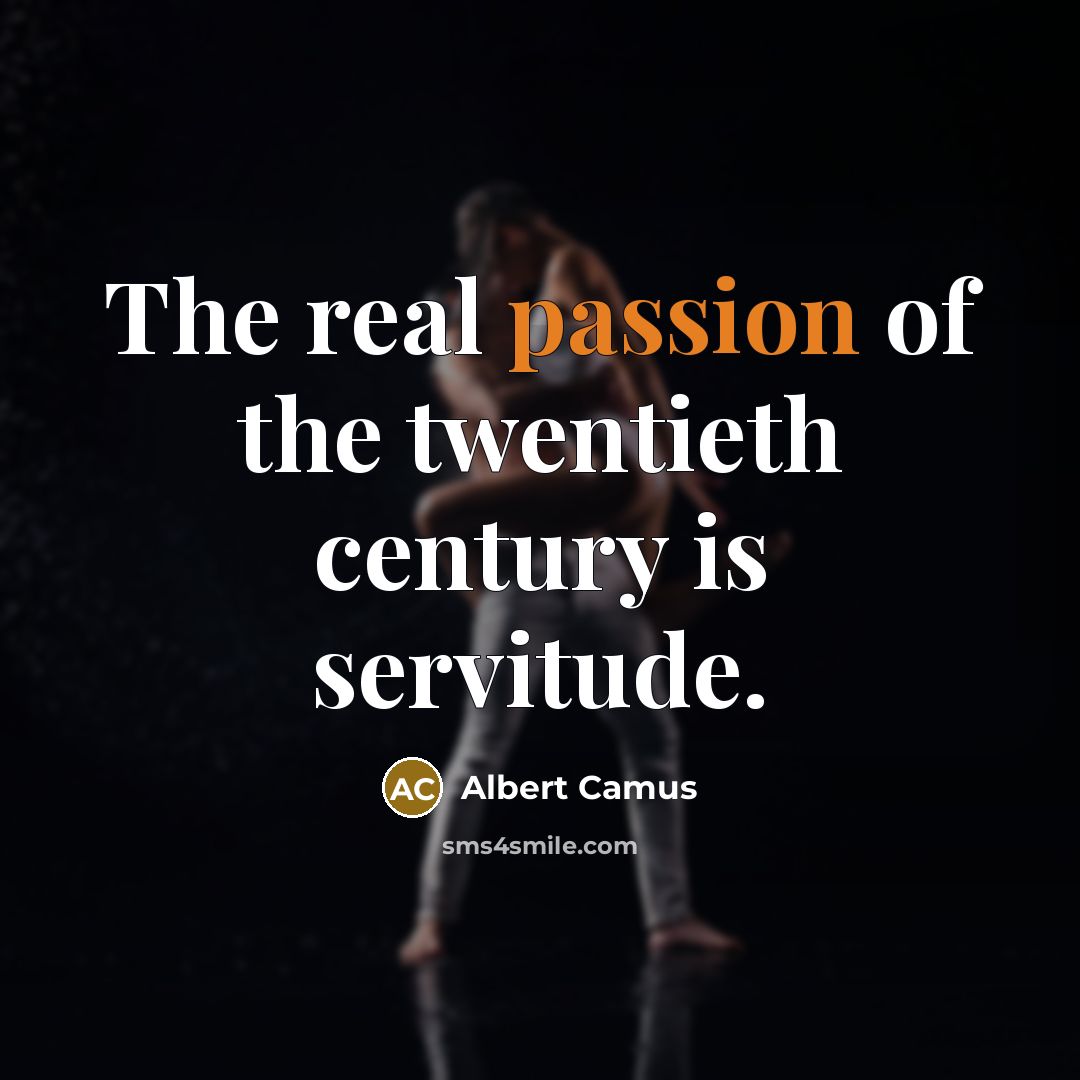 “The real passion of the twentieth century is servitude.…” quote by Albert Camus