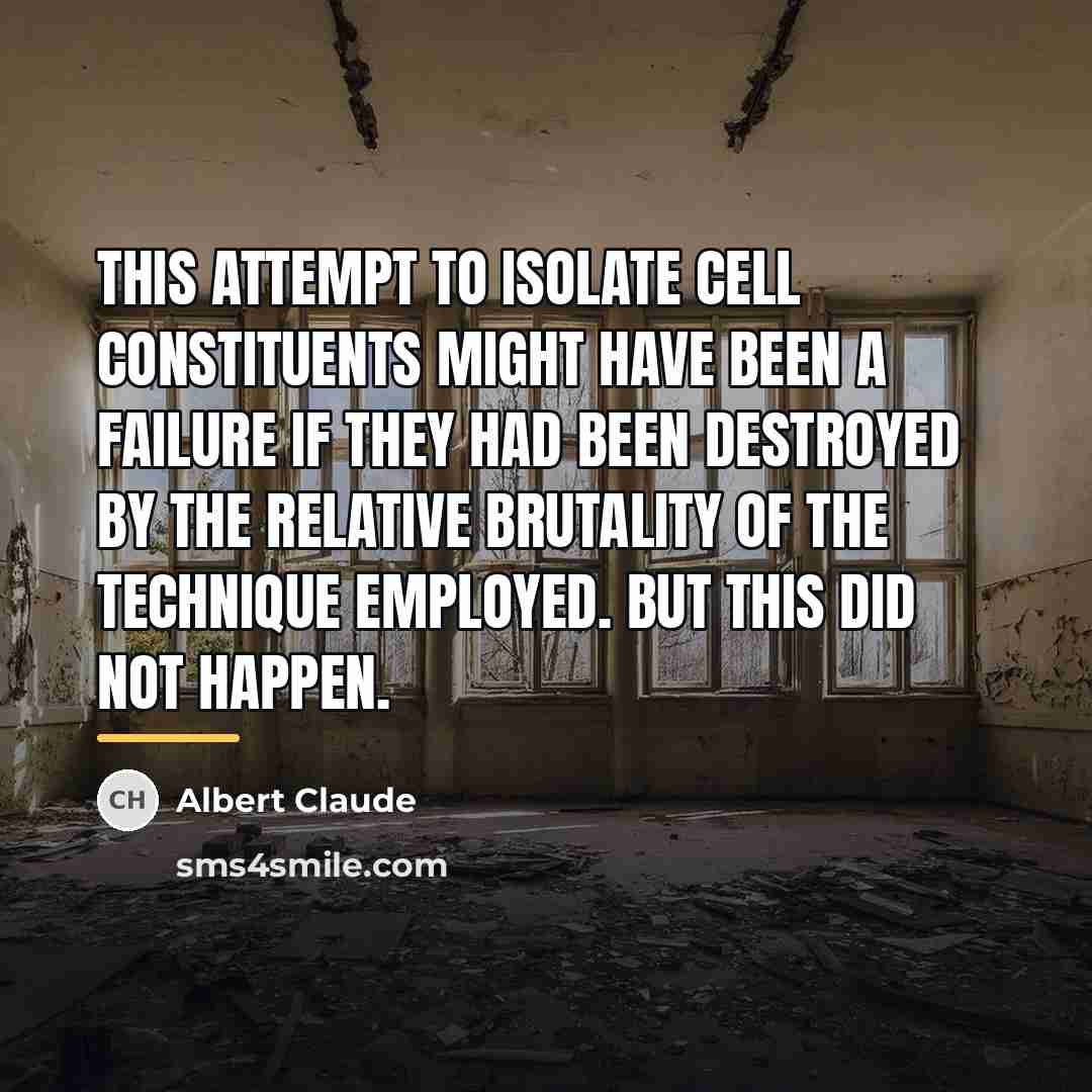 “This attempt to isolate cell constituents might have been a…” quote by Albert Claude
