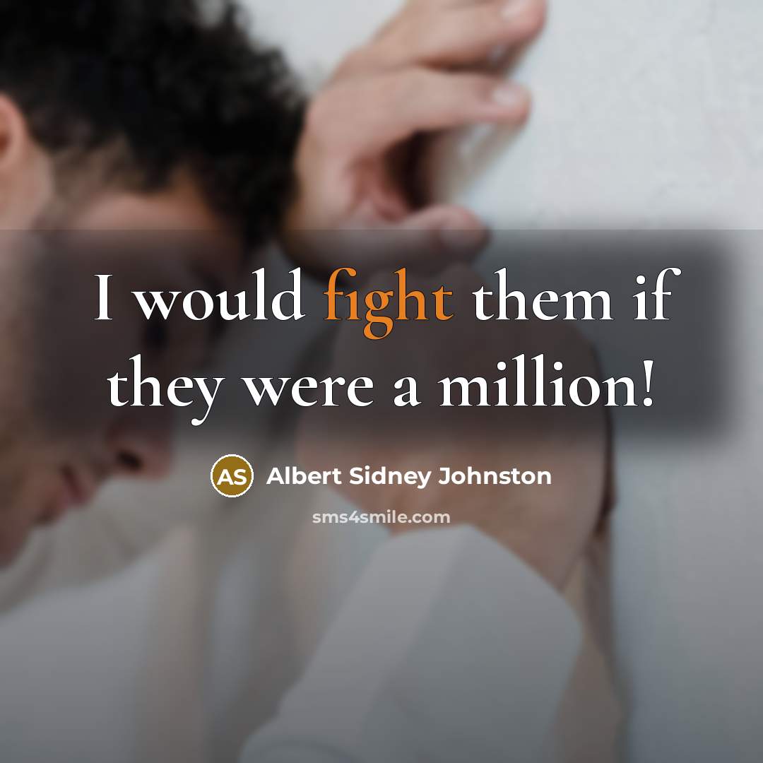 “I would fight them if they were a million!…” quote by Albert Sidney Johnston