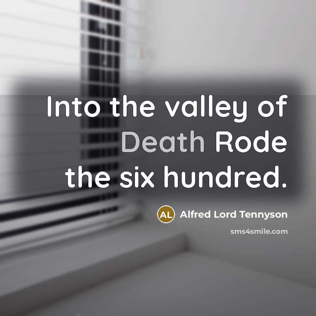 “Into the valley of Death Rode the six hundred.…” quote by Alfred Lord Tennyson