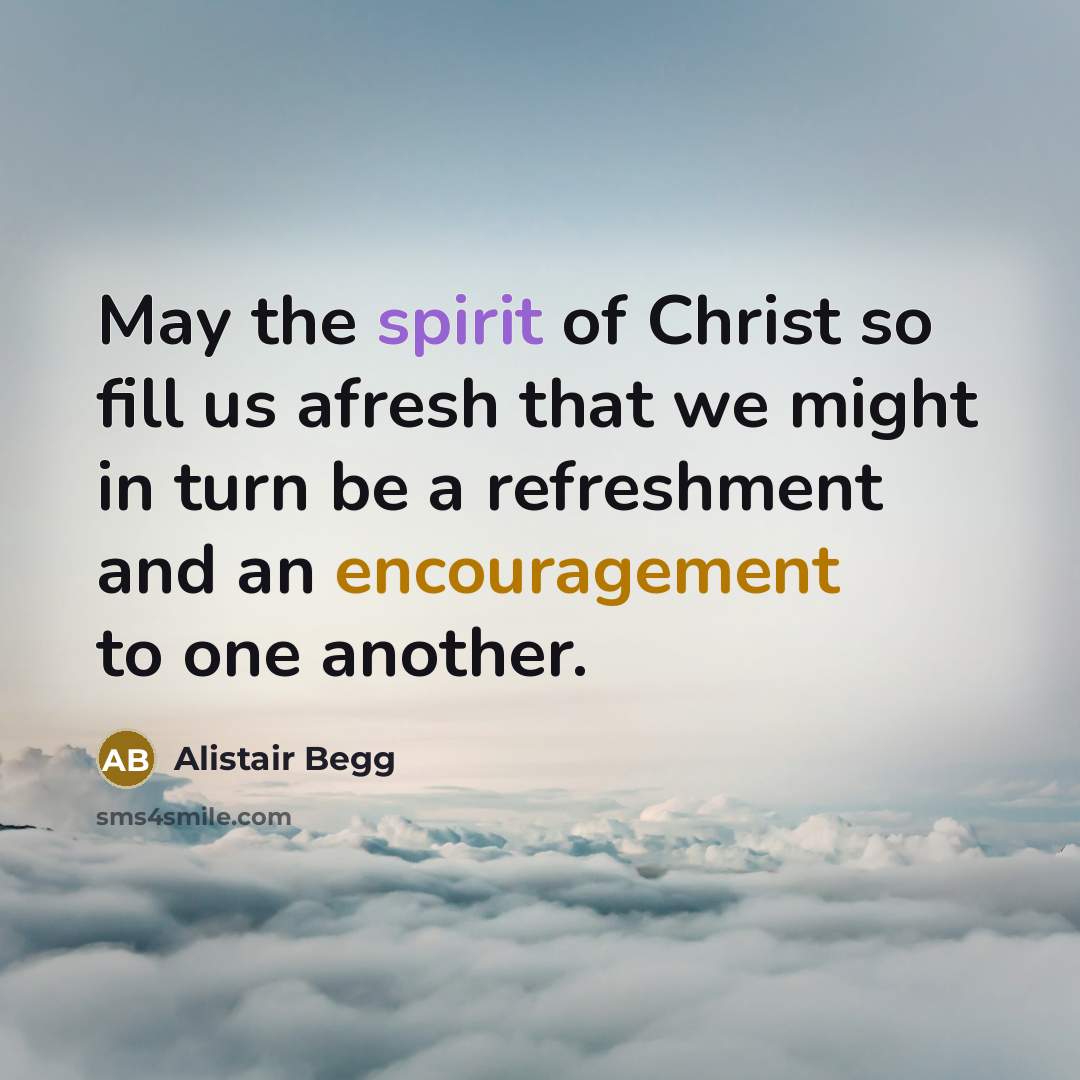 “May the spirit of Christ so fill us afresh that…” quote by Alistair Begg