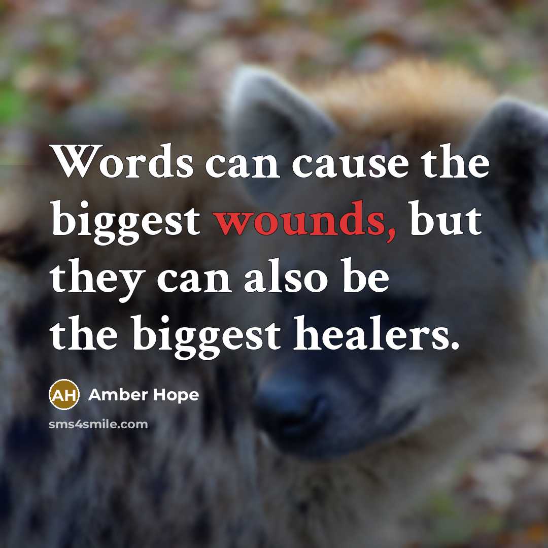 “Words can cause the biggest wounds, but they can also be the biggest healers.” quote by Amber Hope