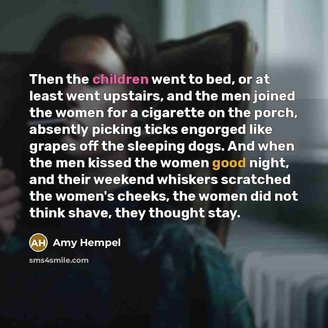 “Then the children went to bed, or at least went…” quote by Amy Hempel