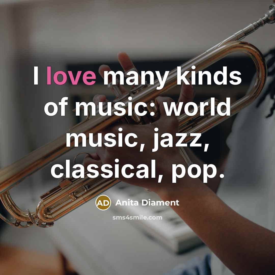 “I love many kinds of music: world music, jazz, classical,…” quote by Anita Diament
