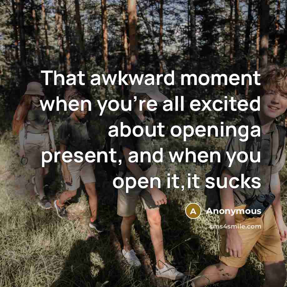 “That awkward moment when you`re all excited about openinga present,…” quote by Anonymous