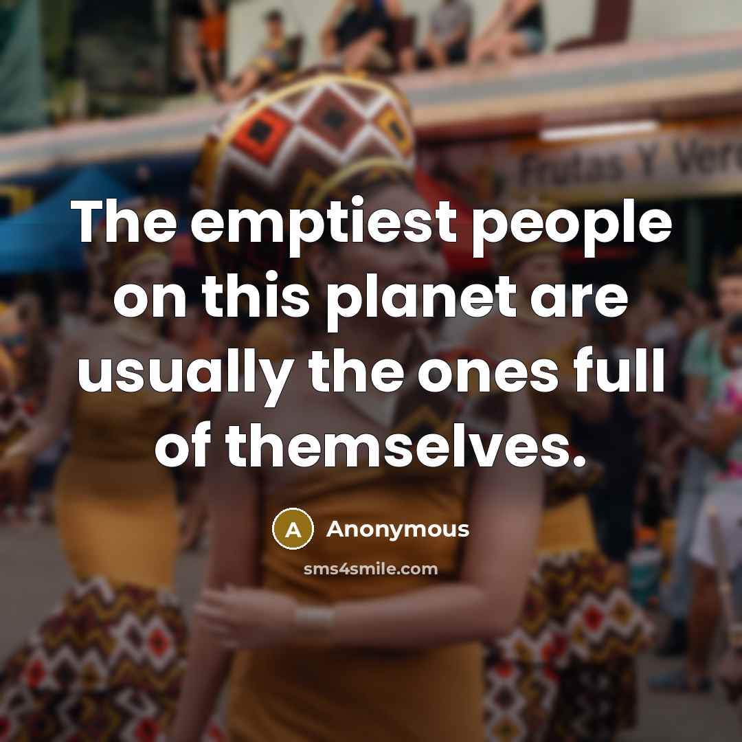 “The emptiest people on this planet are usually the ones…” quote by Anonymous