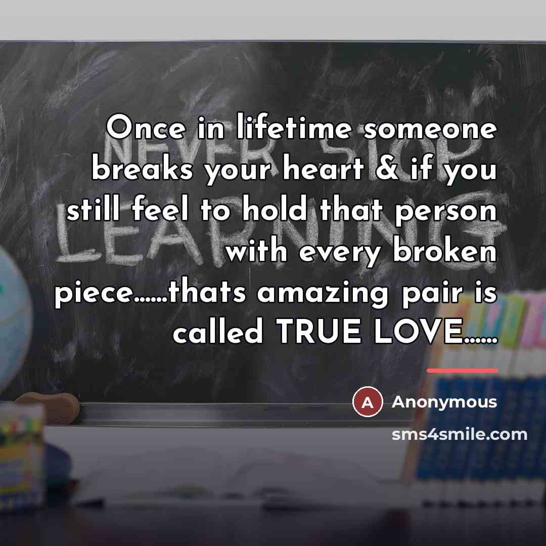 “Once in lifetime someone breaks your heart & if you…” quote by Anonymous