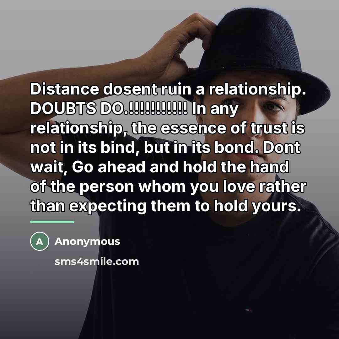 “Distance dosent ruin a relationship. DOUBTS DO.!!!!!!!!!!! In any relationship,…” quote by Anonymous