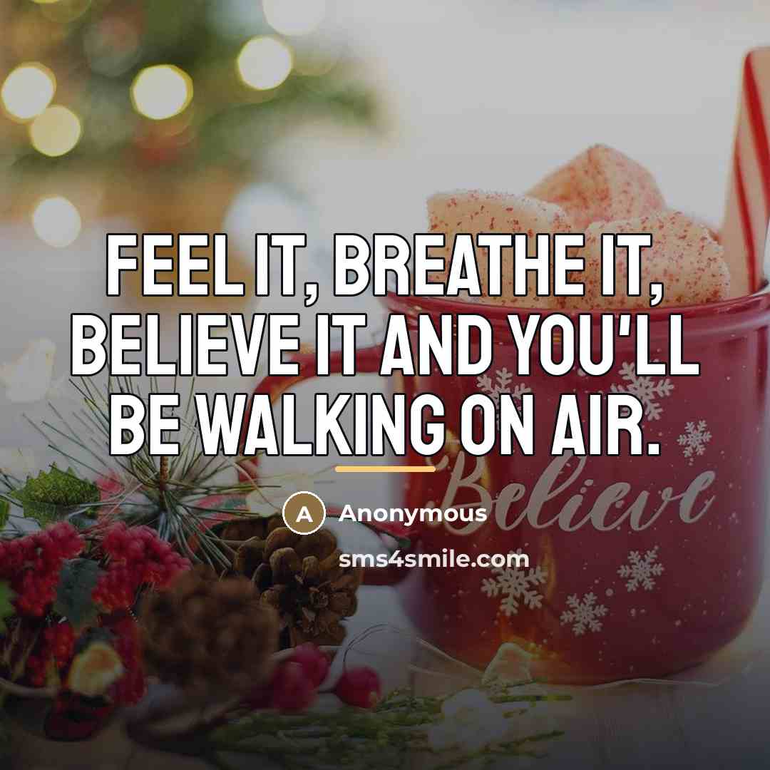 “Feel it, breathe it, believe it and you'll be walking…” quote by Anonymous