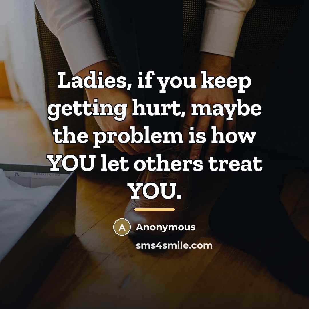 “Ladies, if you keep getting hurt, maybe the problem is…” quote by Anonymous