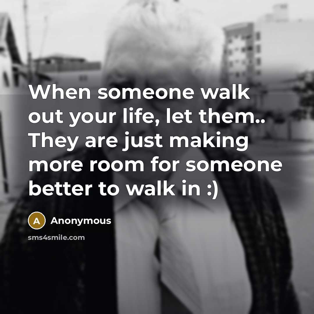 “When someone walk out your life, let them.. They are…” quote by Anonymous