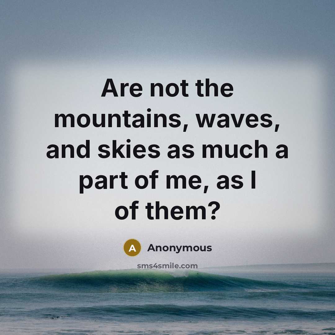 “Are not the mountains, waves, and skies as much a…” quote by Anonymous