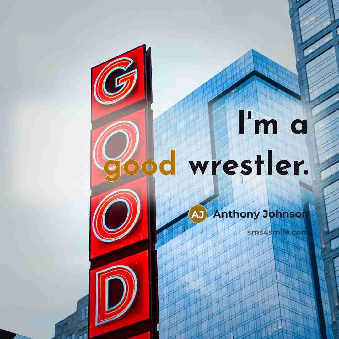 “I'm a good wrestler.…” quote by Anthony Johnson