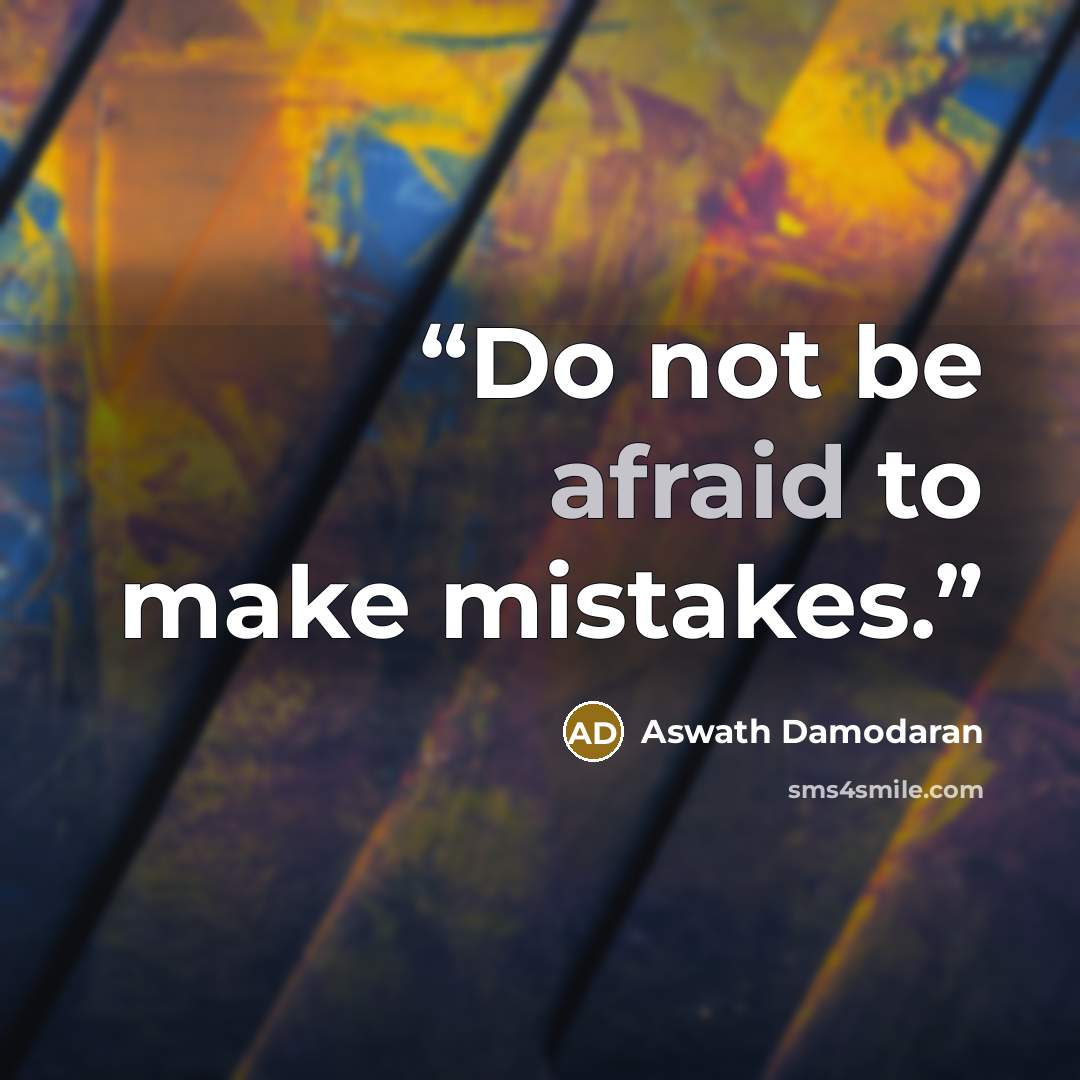 “Do not be afraid to make mistakes.” quote by Aswath Damodaran