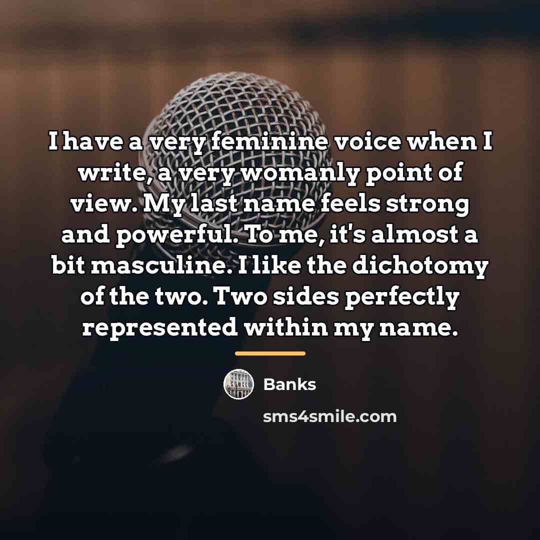 “I have a very feminine voice when I write, a…” quote by Banks