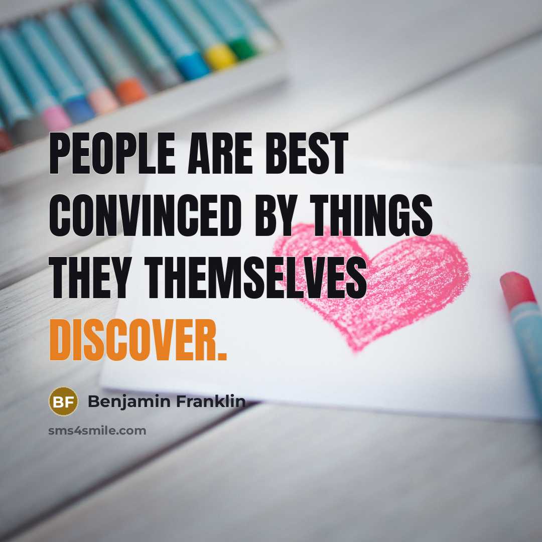 “People are best convinced by things they themselves discover.…” quote by Benjamin Franklin