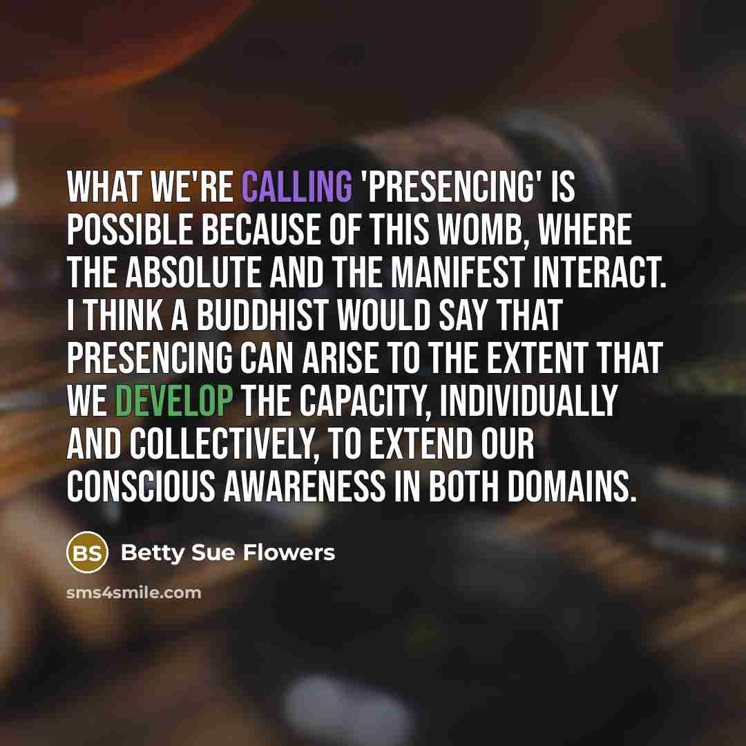 “What we're calling 'presencing' is possible because of this womb,…” quote by Betty Sue Flowers