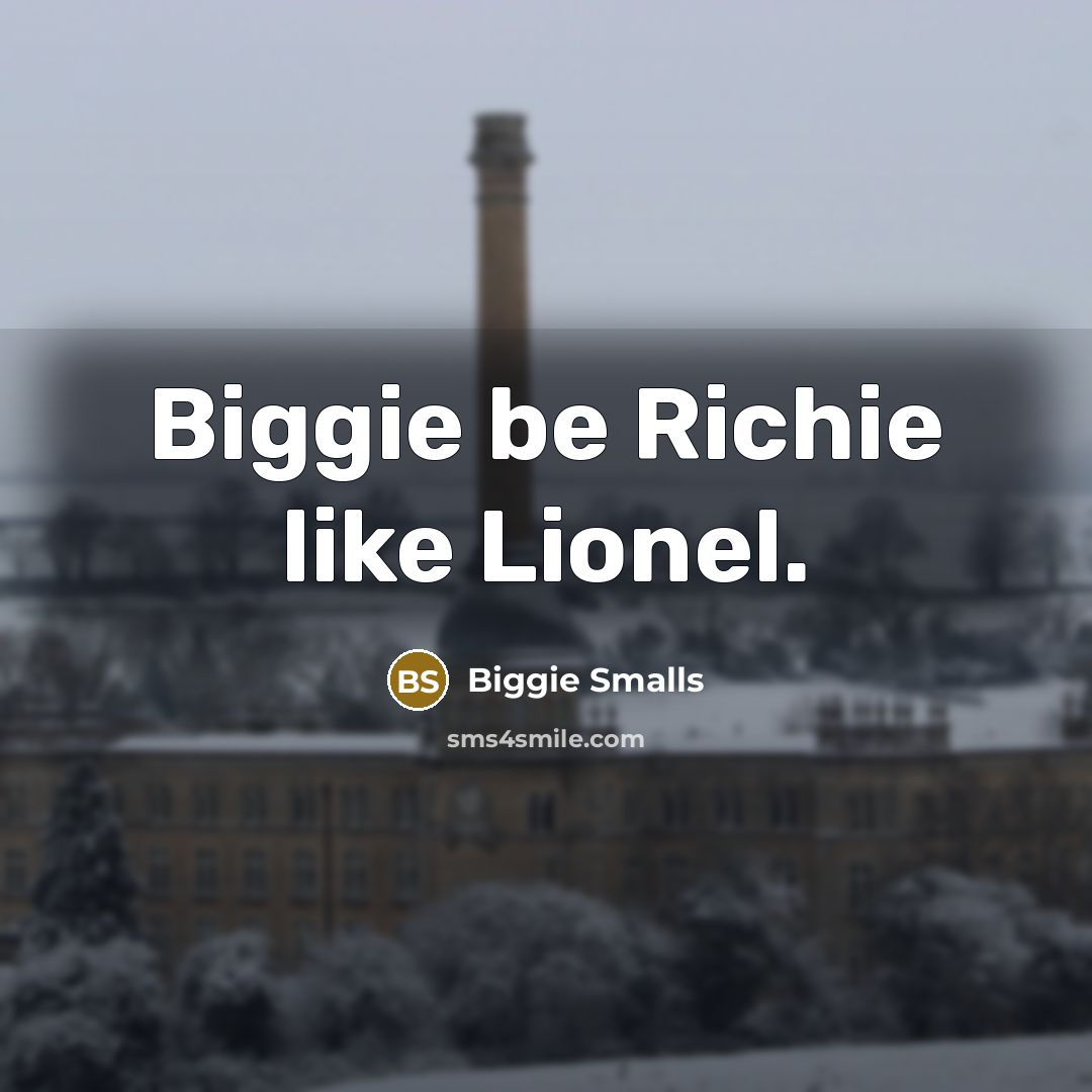 “Biggie be Richie like Lionel.” quote by Biggie Smalls