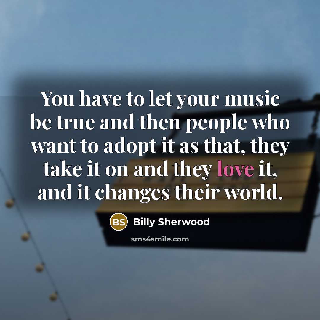 “You have to let your music be true and then…” quote by Billy Sherwood
