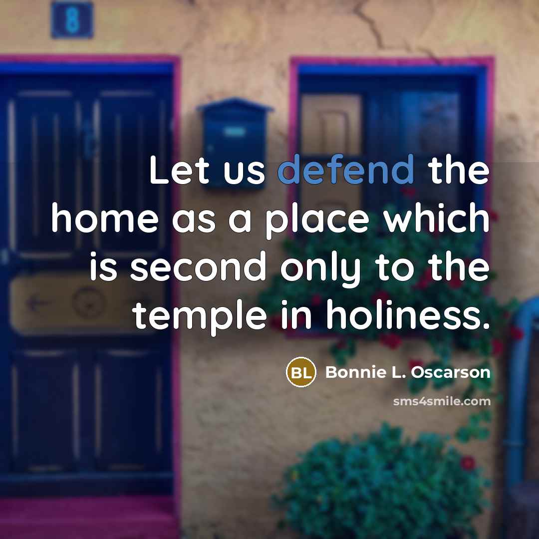 “Let us defend the home as a place which is…” quote by Bonnie L. Oscarson