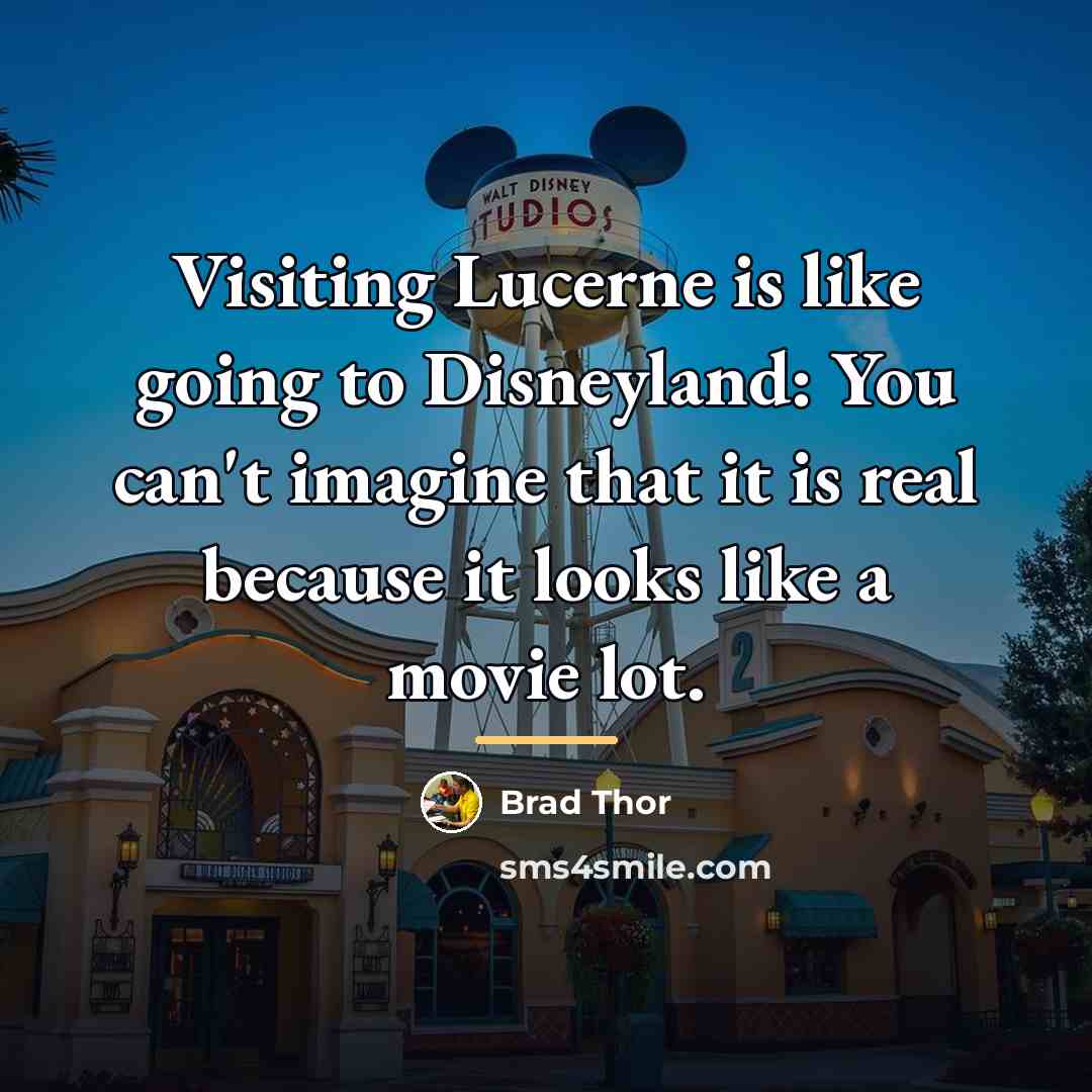 “Visiting Lucerne is like going to Disneyland: You can't imagine…” quote by Brad Thor