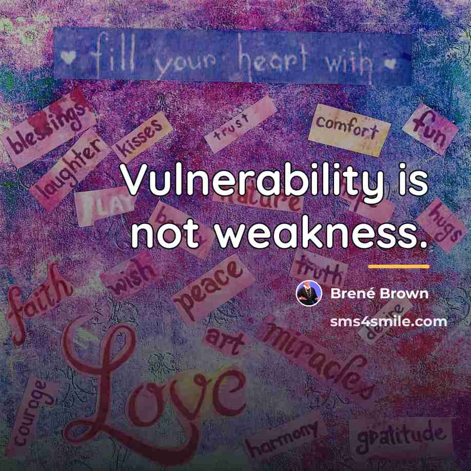 “Vulnerability is not weakness.…” quote by Brené Brown