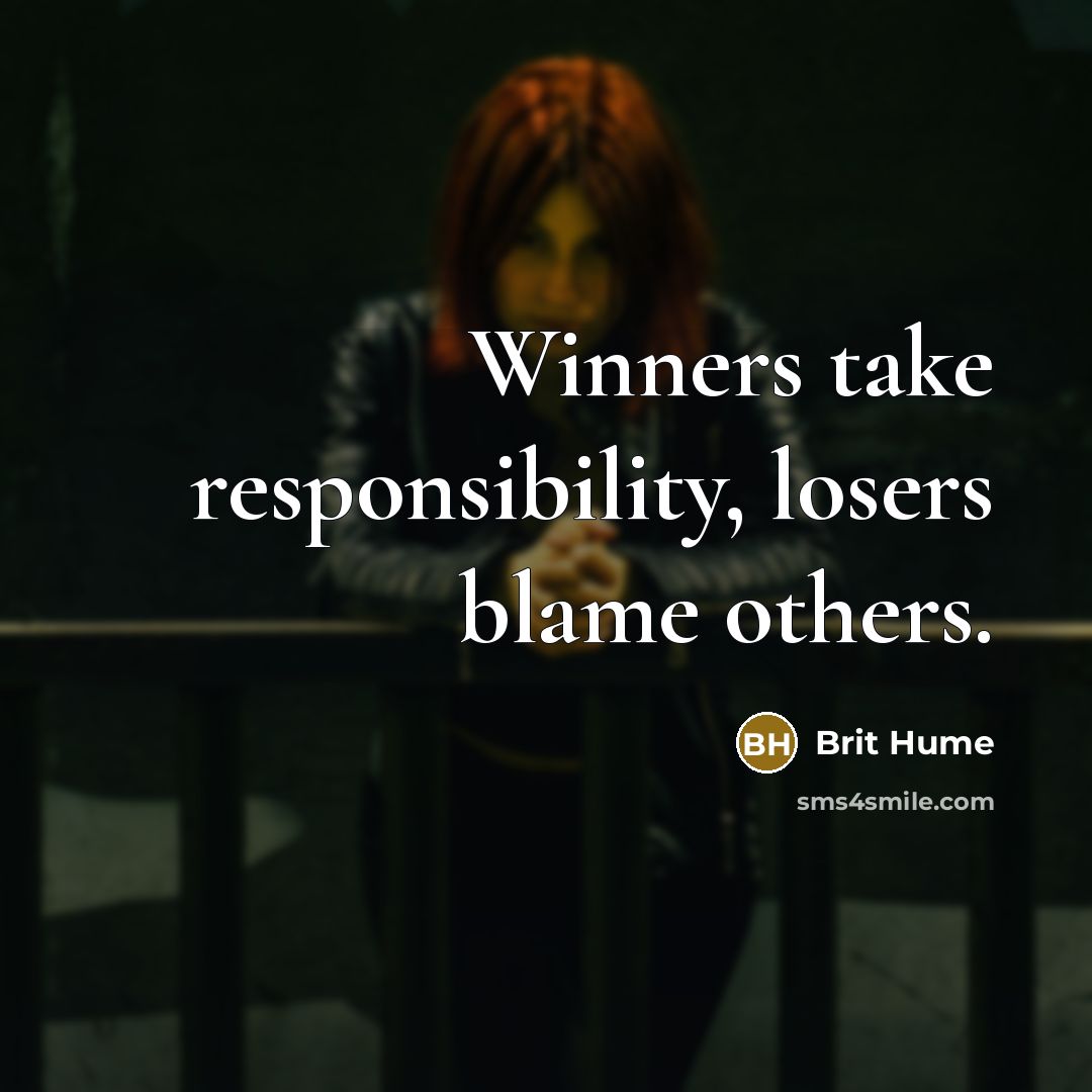 “Winners take responsibility, losers blame others.…” quote by Brit Hume