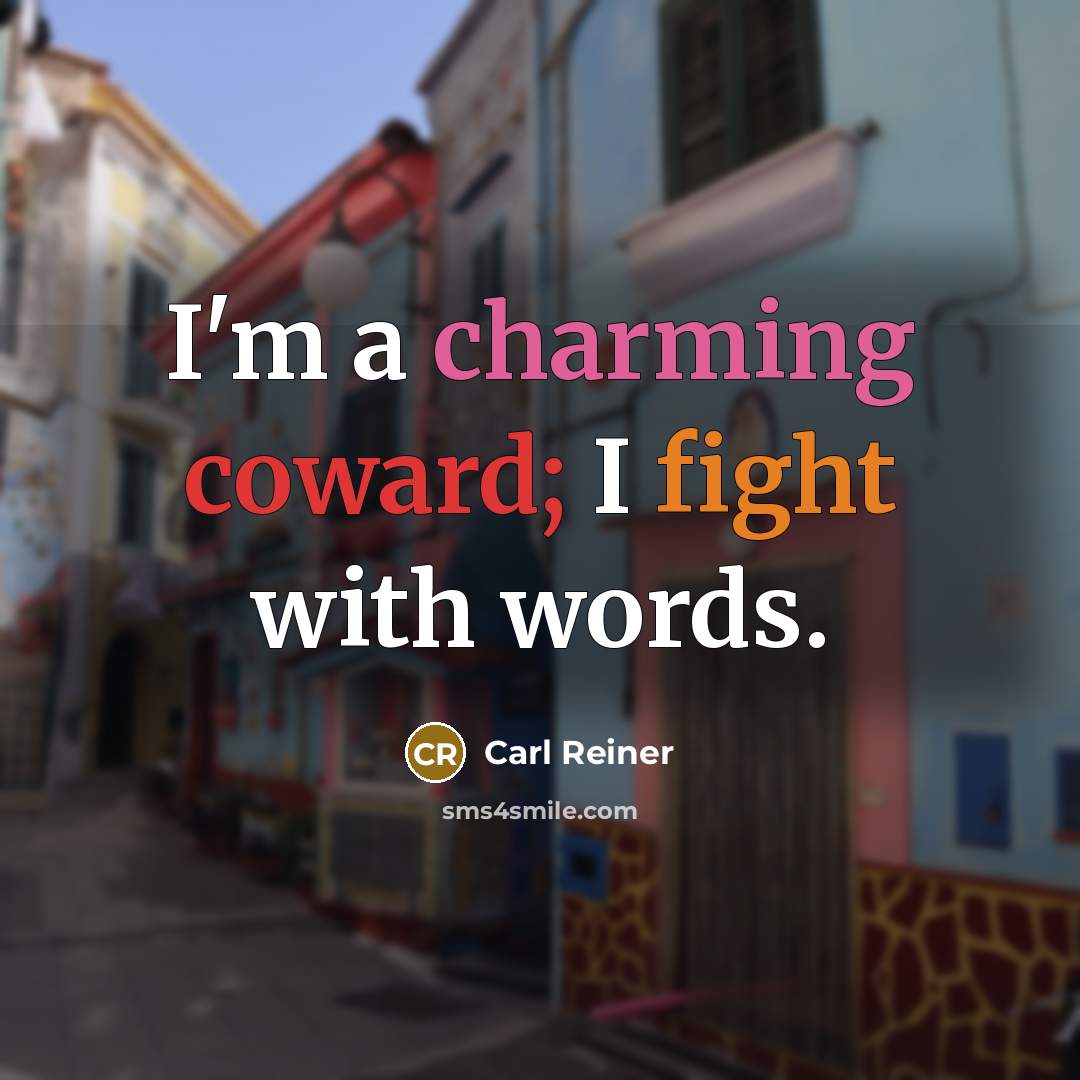 “I'm a charming coward; I fight with words.…” quote by Carl Reiner
