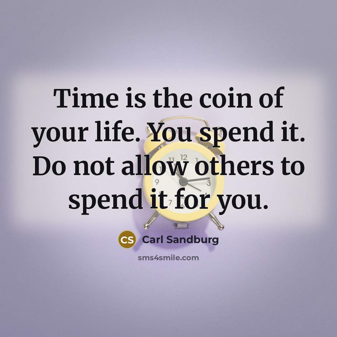 “Time is the coin of your life. You spend it.…” quote by Carl Sandburg