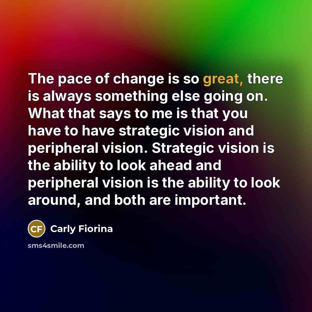 “The pace of change is so great, there is always…” quote by Carly Fiorina