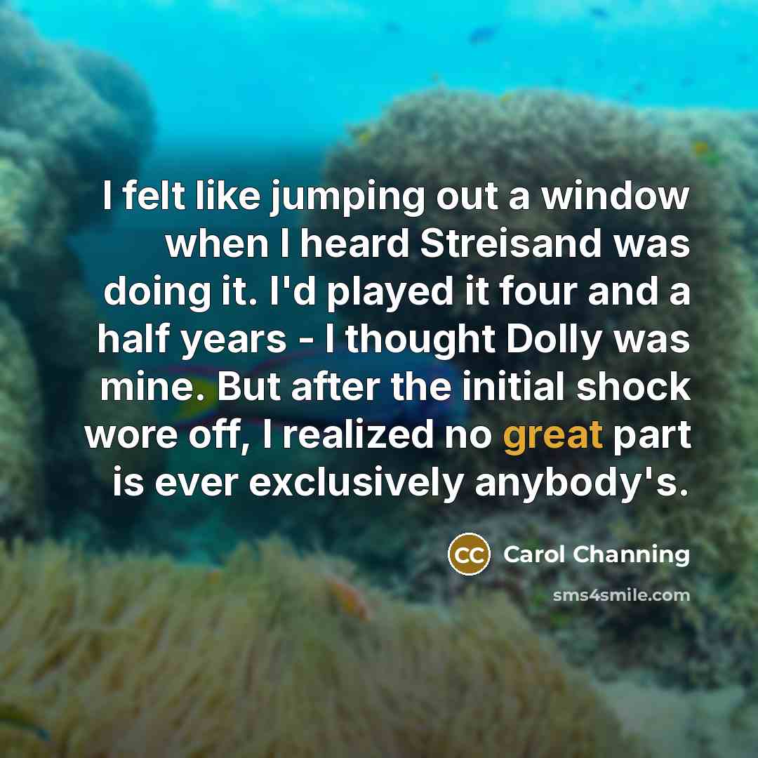 “I felt like jumping out a window when I heard…” quote by Carol Channing
