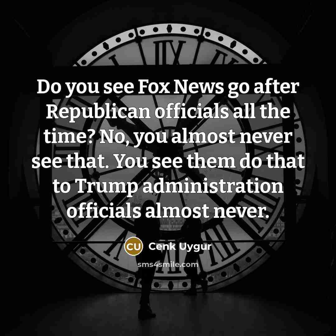 “Do you see Fox News go after Republican officials all…” quote by Cenk Uygur