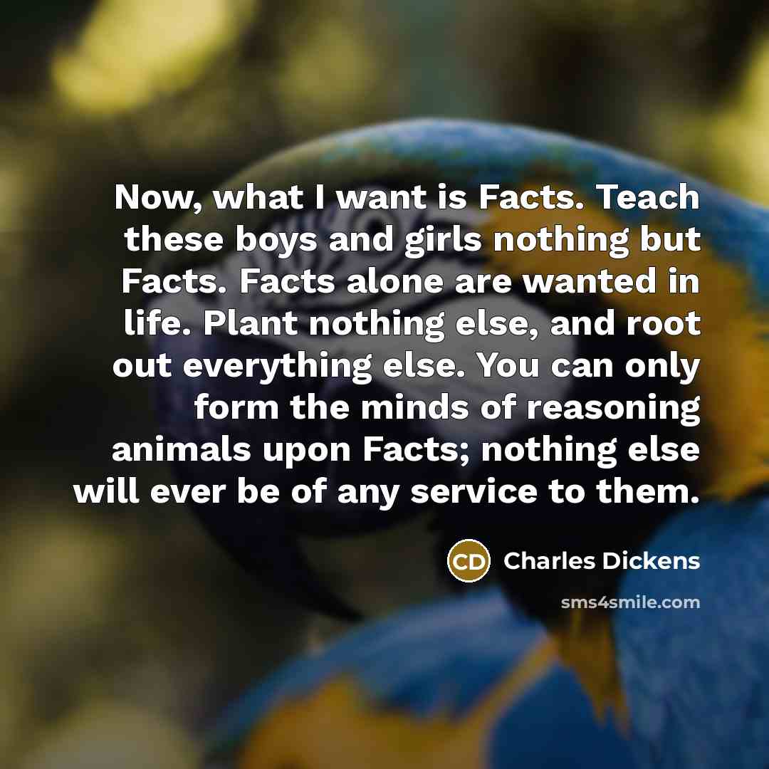 “Now, what I want is Facts. Teach these boys and…” quote by Charles Dickens