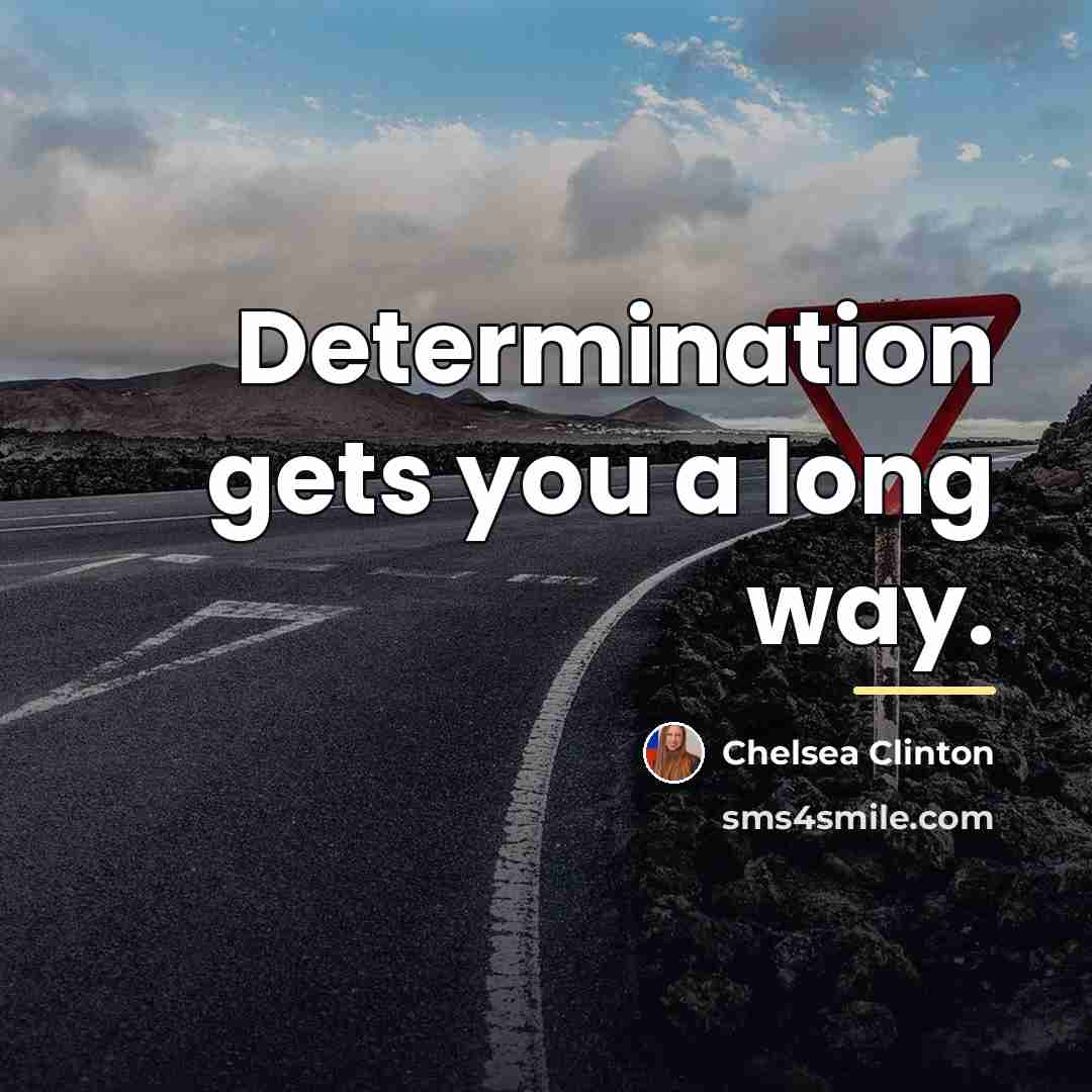 “Determination gets you a long way.…” quote by Chelsea Clinton