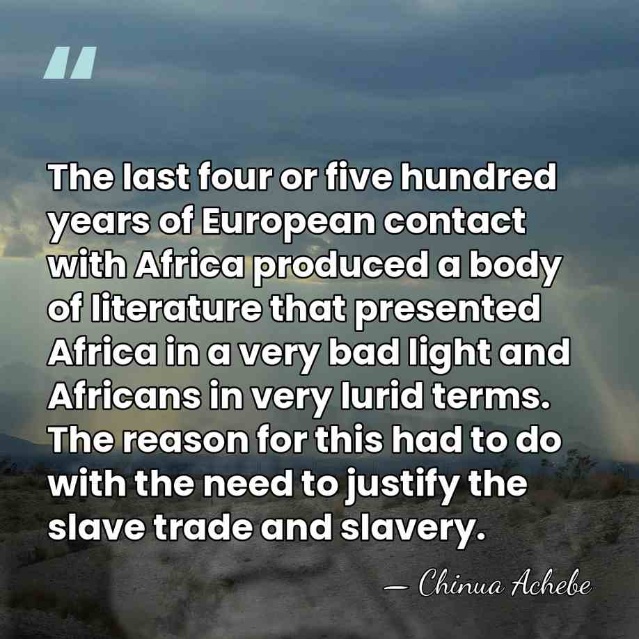 The last four or five hundred years of European contact with Africa&hellip; - Chinua Achebe