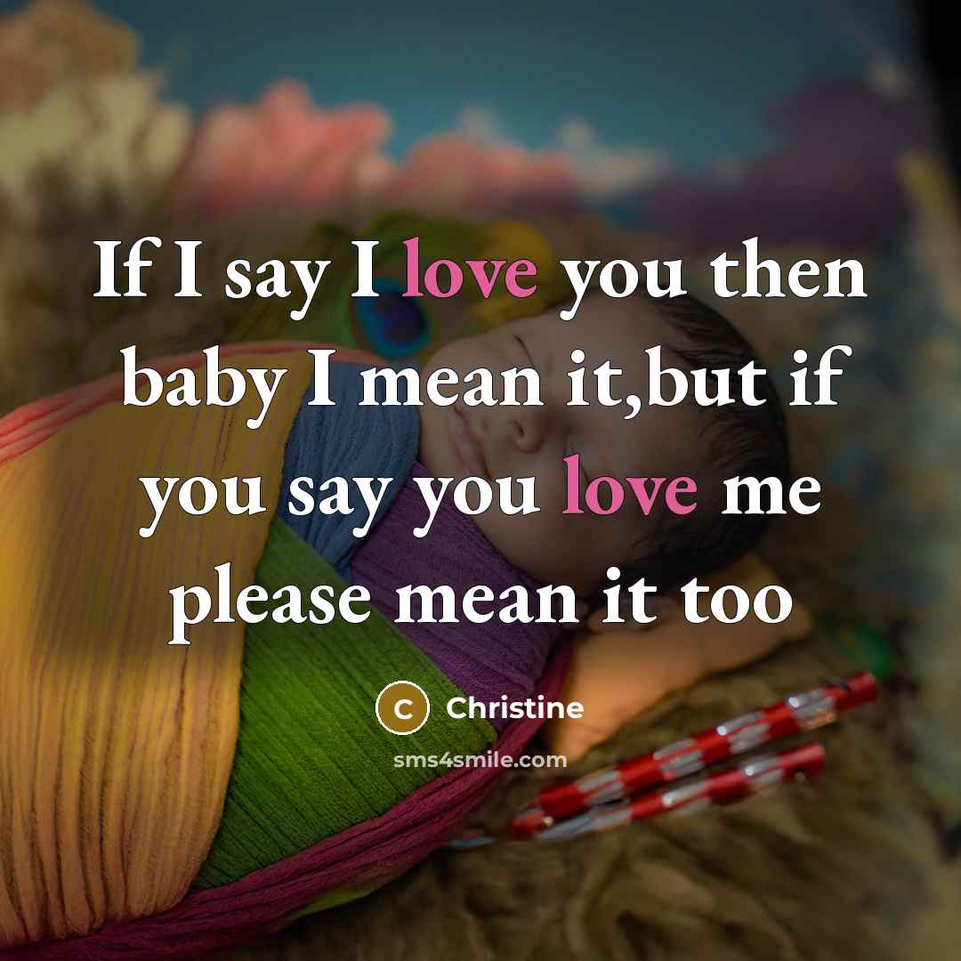 “If I say I love you then baby I mean…” quote by Christine
