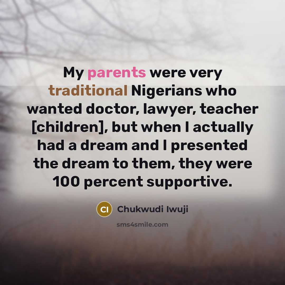 “My parents were very traditional Nigerians who wanted doctor, lawyer,…” quote by Chukwudi Iwuji