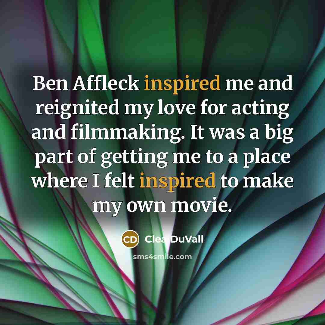 “Ben Affleck inspired me and reignited my love for acting…” quote by Clea DuVall