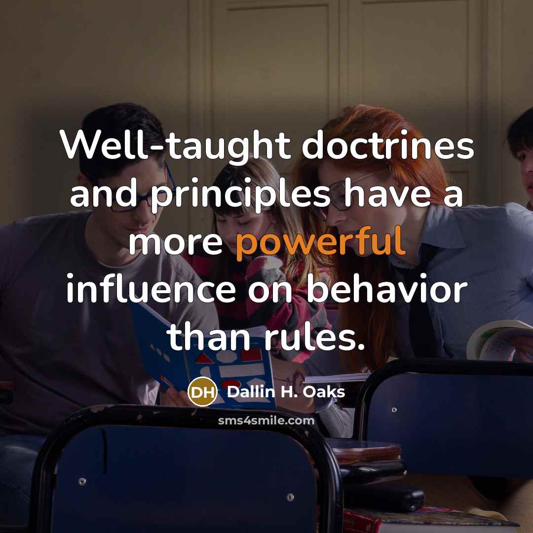 “Well-taught doctrines and principles have a more powerful influence on…” quote by Dallin H. Oaks