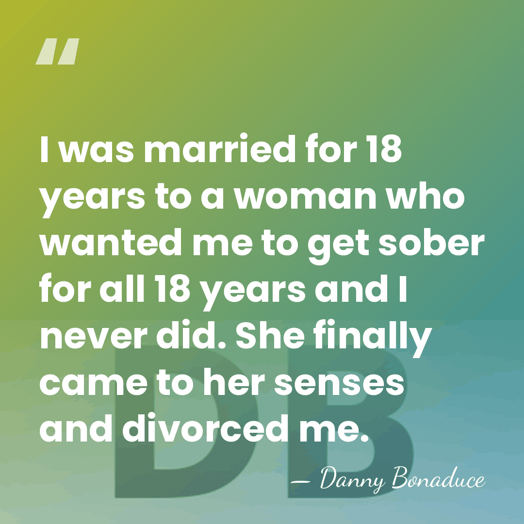 I was married for 18 years to a woman who wanted me&hellip; - Danny Bonaduce