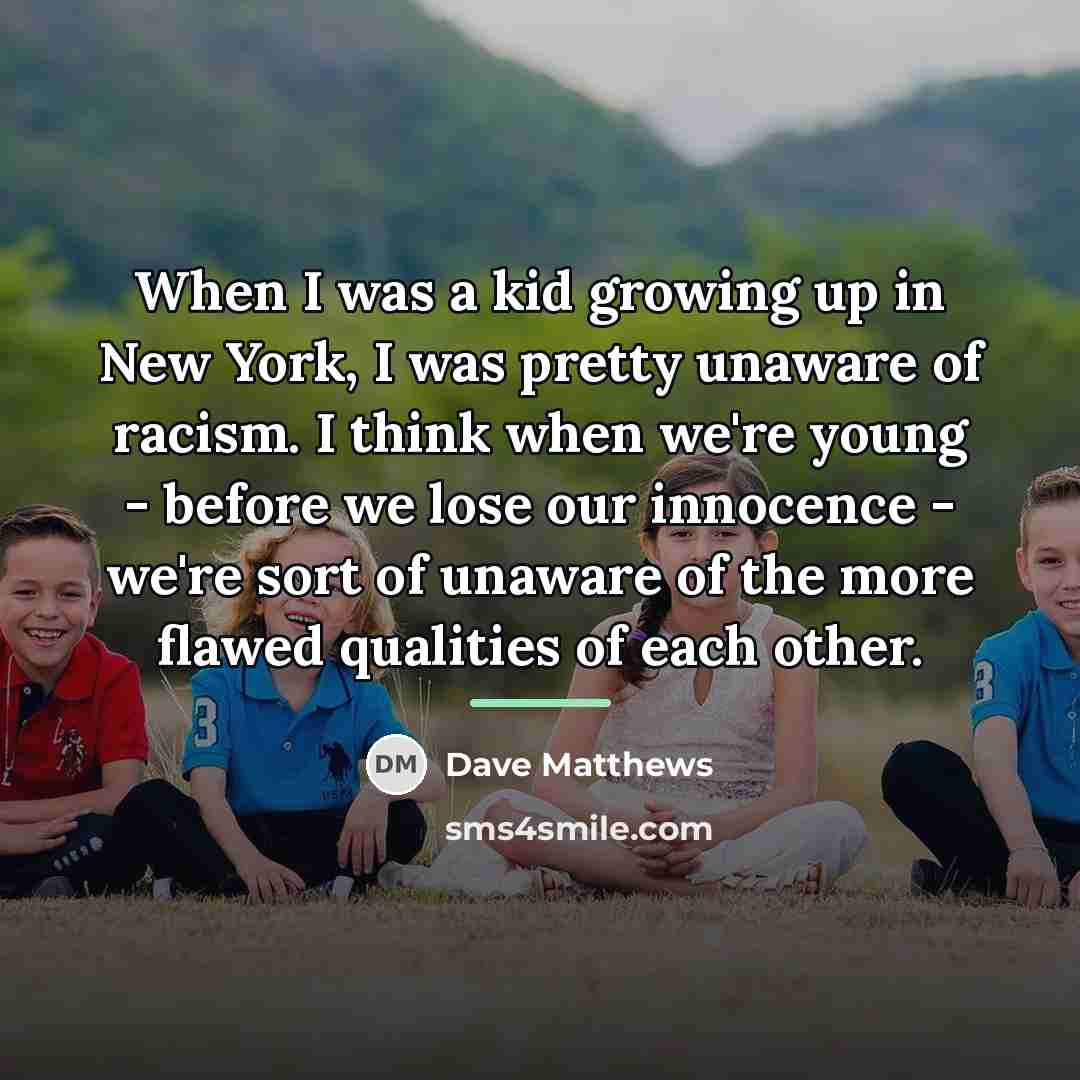 “When I was a kid growing up in New York,…” quote by Dave Matthews